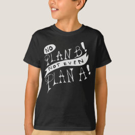 プランBもなければプランAもない Tシャツ