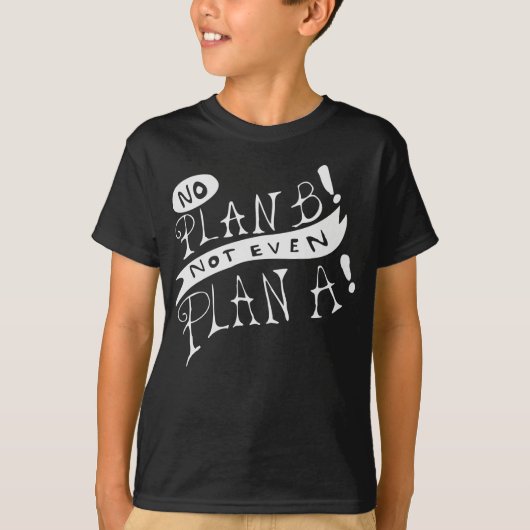 プランBもなければプランAもない Tシャツ (正面)