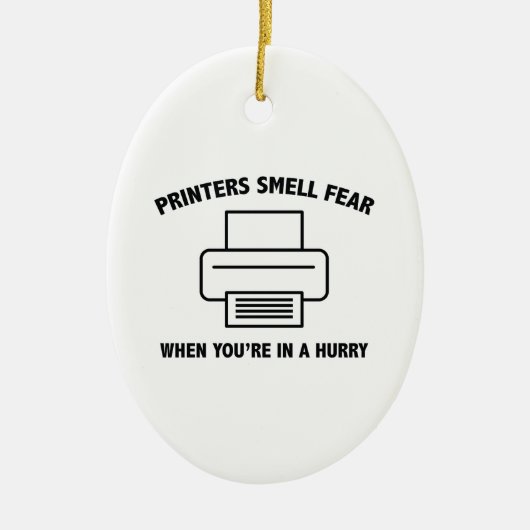 プリンタはあなたは急いで恐怖を感じる セラミックオーナメント (正面)
