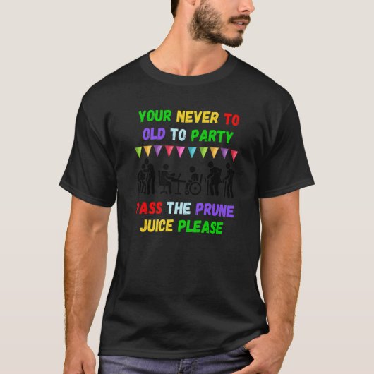 プルーンジュースを渡してパーティーを楽しもう、いくつになっても Tシャツ (正面)