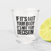 プロの選択ではなく、あなたの体はあなたの決定 ショットグラス (正面)