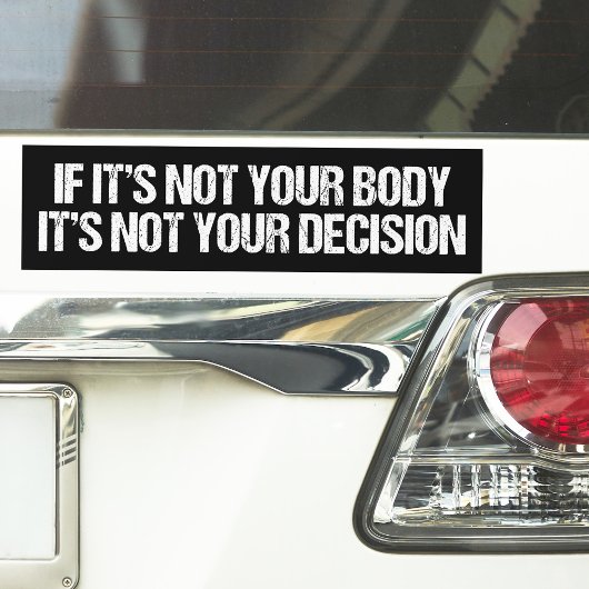 プロの選択ではなく、あなたの体はあなたの決定 バンパーステッカー