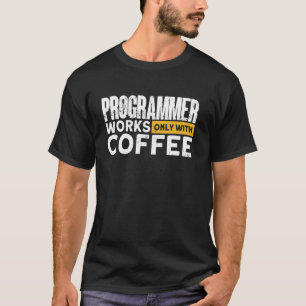 プログラマーはコーヒーだけで仕事する プログラマー Tシャツ
