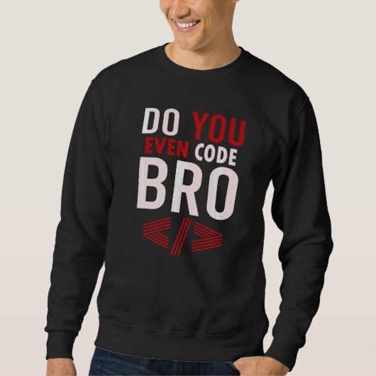 プログラミングコーディングDo You Even Code Bro Coder スウェットシャツ (正面)