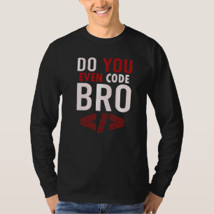 プログラミングコーディングDo You Even Code Bro Coder Tシャツ