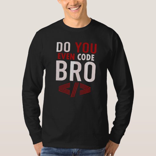 プログラミングコーディングDo You Even Code Bro Coder Tシャツ (正面)