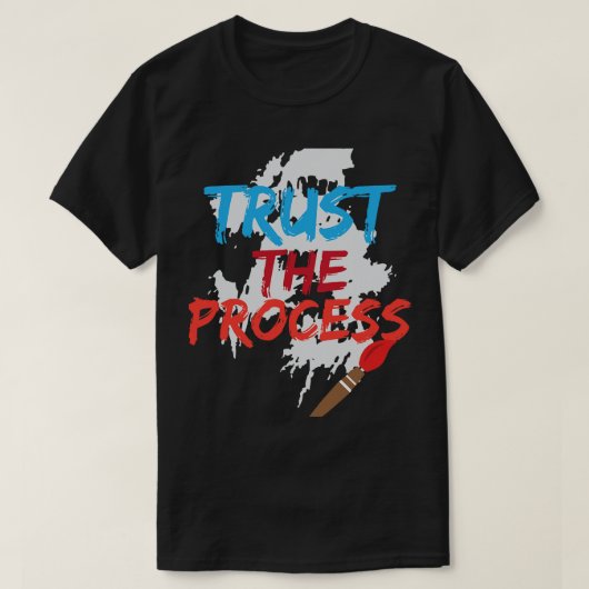 プロセス画家のアーティストギフトを信頼すおもしろいる Tシャツ (デザイン正面)