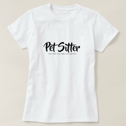 プロフェッショナルペットシッター 愛でて甘やかして贈り物 Tシャツ (デザイン正面)