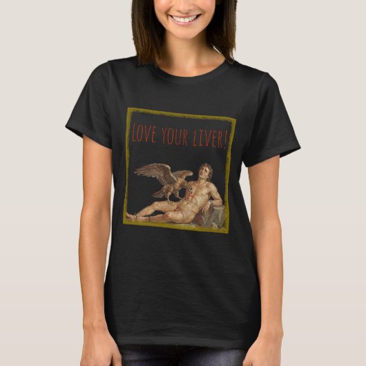 プロメテウス:あなたの肝臓を愛して! Tシャツ (正面)