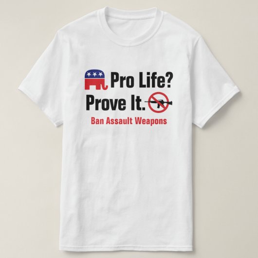 プロライフ？証明 – Ban Assault Weapons T-Shirt Tシャツ (デザイン正面)
