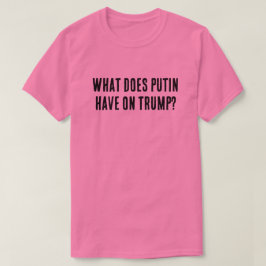 プーチンはトランプに何を持っている？ Tシャツ