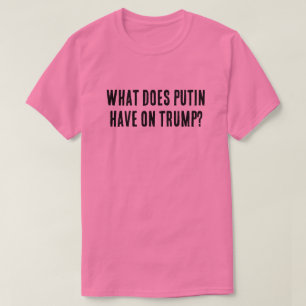 プーチンはトランプに何を持っている? Tシャツ