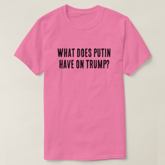 プーチンはトランプに何を持っている？ Tシャツ (デザイン正面)
