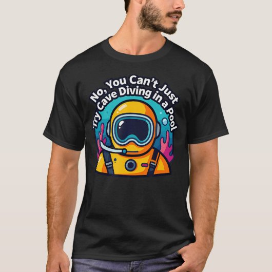 プールで洞窟ダイビングを試すことはできません Tシャツ (正面)