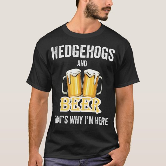 ヘッジホッグとビールだからこそ私はここにいる Tシャツ (正面)