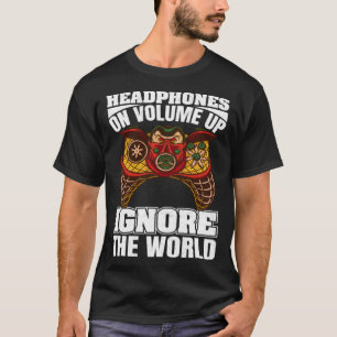 ヘッドホンをつけて音量を上げて世界を無視しようゲーミングネ Tシャツ
