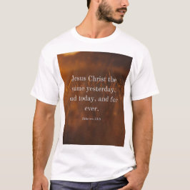 ヘブル人への手紙 13:8 KJV 聖書の詩 キリストは昨日も今日もそして永遠にも同じ Tシャツ