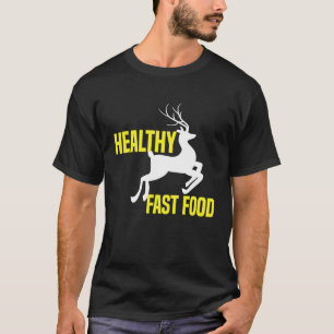 ヘルシーなファーストフード鹿の狩り食べより速い食品 Tシャツ
