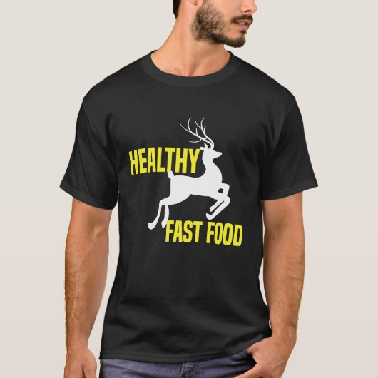 ヘルシーなファーストフード鹿の狩り食べより速い食品 Tシャツ (正面)