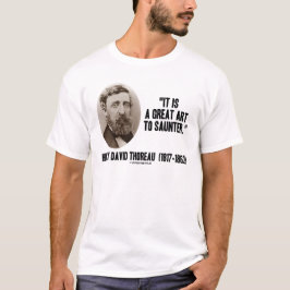 ヘンリー・デイヴィッド・ソローそれはのんびり歩く素晴らしい芸術です Tシャツ