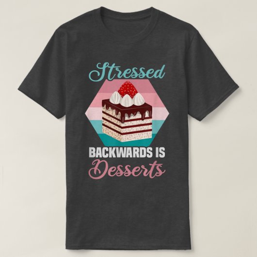 ベイカーSTRESTED backwards is DESSERTS Cakesベーキング Tシャツ (デザイン正面)