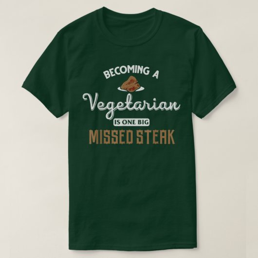ベジタリアンになることは大きなステーキ恋しく思の一つ。 Tシャツ (デザイン正面)