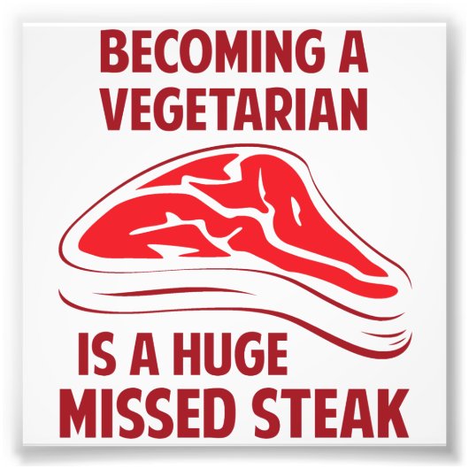 ベジタリアンになることは大きなステーキ恋しく思ー フォトプリント            (正面)