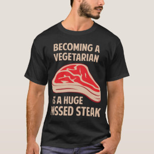 ベジタリアンに似合うことは巨大な恋しく思われたステーキです Tシャツ