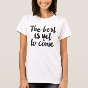 ベストはまだ来ることです Tシャツ