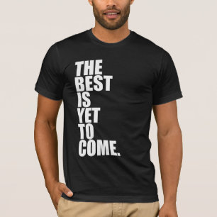 ベストはまだ来ることです Tシャツ