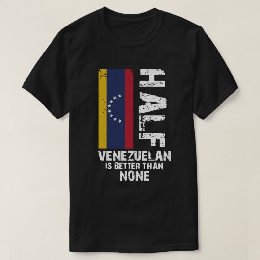 ベネズエラの半分の方が良い Tシャツ (デザイン正面)