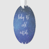 ベビーそれは冷たい外側-クリスマスのオーナメントです オーナメント (正面)