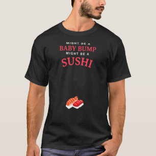 ベビーの膨らみは寿司の妊娠かもしれない Tシャツ