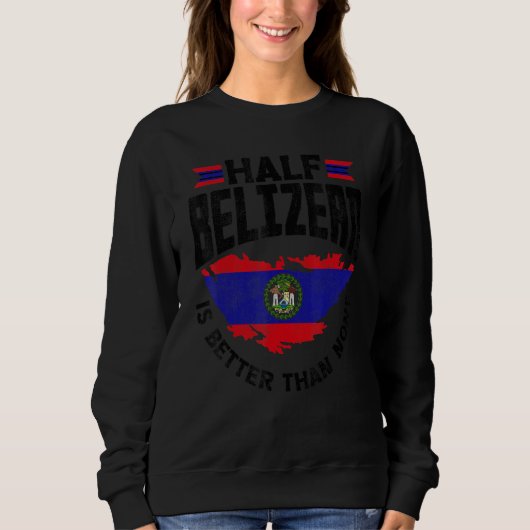 ベリーズ国旗Belizean Half Belizeanは次のものより優れている スウェットシャツ (正面)