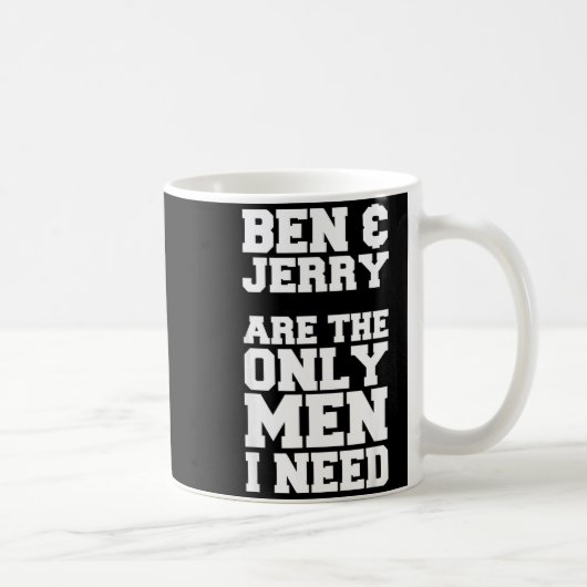 ベンとジェリーが私に必要な唯一の男性 コーヒーマグカップ (右)
