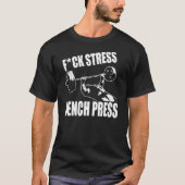 ベンチプレス、F*CKストレス-トレーニング やる気を起こさせる Tシャツ (正面)