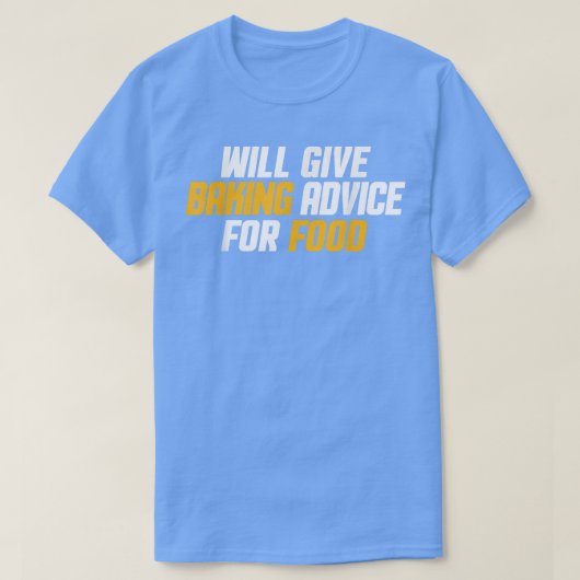 ベーカーおもしろいパティシシェフが与えベーキングアドバイスF Tシャツ (デザイン正面)