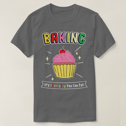 ベーキングその化学あなたが可能食べ1 Tシャツ (デザイン正面)