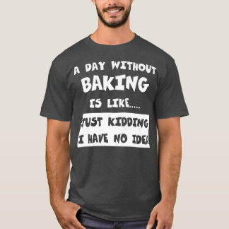 ベーキングのない日はギフトティーおもしろいベーキング Tシャツ