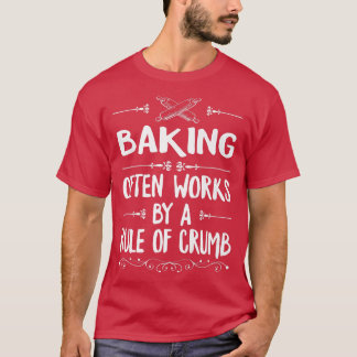 ベーキングはしばしばペストリーCのためのクラムの規則によって働く Tシャツ