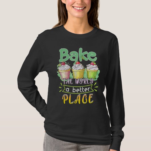 ベーキングより良い場所のカップケーキを作る Tシャツ (正面)