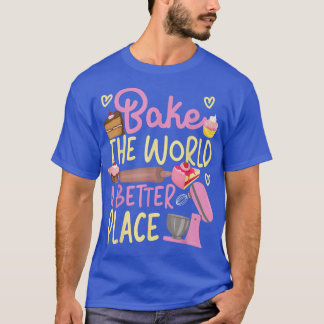 ベーキングビーターベイクザ世界をより良い場所 Tシャツ