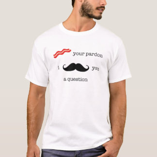 ベーコンあなたの許し、Iの髭質問 Tシャツ