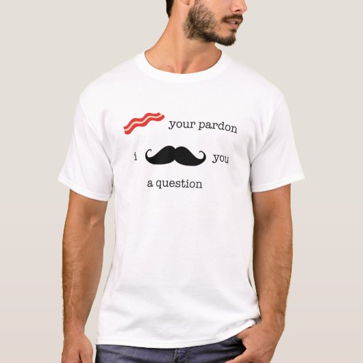 ベーコンあなたの許し、Iの髭質問 Tシャツ (正面)