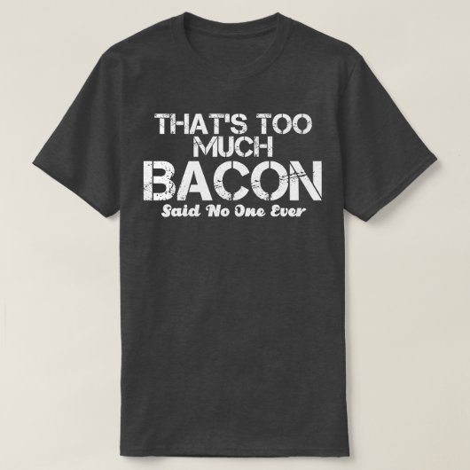 ベーコンが多すぎるので、誰も口にしなかった Tシャツ (デザイン正面)