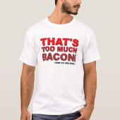 ベーコンが多すぎる おもしろTシャツ Tシャツ (正面)