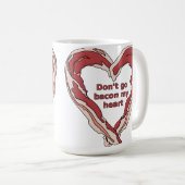 ベーコンで心を壊さないで Funny Mug コーヒーマグカップ (正面右)