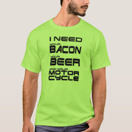 ベーコンとビールとバイクが必要だ Tシャツ
