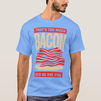 ベーコンの口が多すぎたので、誰も口にしなかった Tシャツ