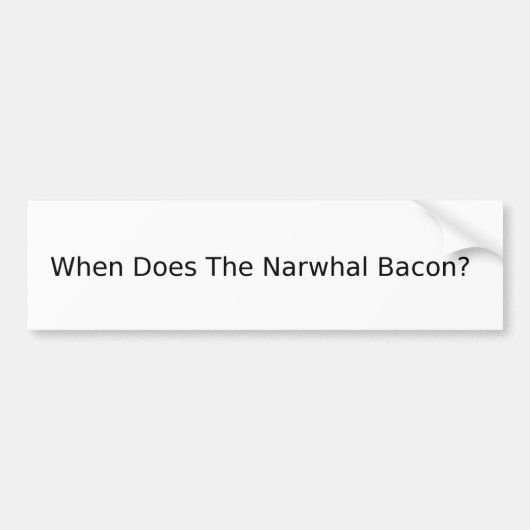 ベーコンはいつNarwhalのか。 バンパーステッカー (正面)